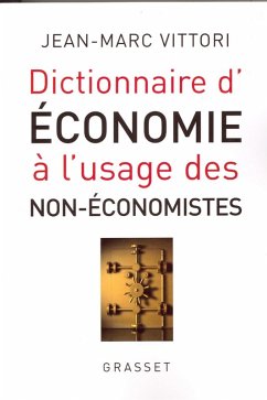 Dictionnaire de l'économie à l'usage des non-économistes (eBook, ePUB) - Vittori, Jean-Marc