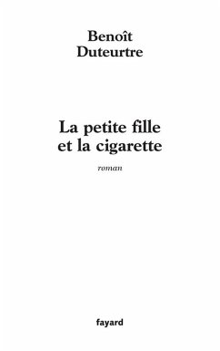 La petite fille et la cigarette (eBook, ePUB) - Duteurtre, Benoît