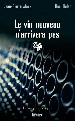 Le vin nouveau n'arrivera pas (eBook, ePUB) - Alaux, Jean-Pierre; Balen, Noël