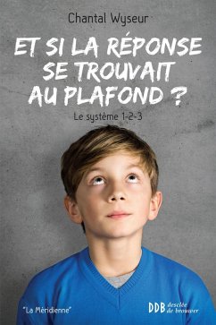 Et si la réponse se trouvait au plafond ? (eBook, ePUB) - Wyseur, Chantal