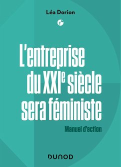 L'entreprise du XXIe siècle sera féministe (eBook, ePUB) - Dorion, Léa