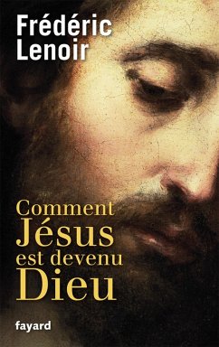 Comment Jésus est devenu Dieu (eBook, ePUB) - Lenoir, Frédéric