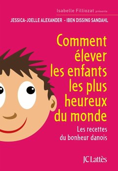 Comment élever les enfants les plus heureux du monde (eBook, ePUB) - Alexander, Jessica-Joelle; Sandahl, Iben Dissing