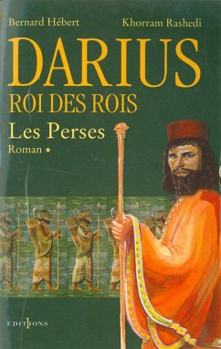 Les Perses, t.I : Darius, Roi des Rois (eBook, ePUB) - Hébert, Bernard; Rashedi, Khorram