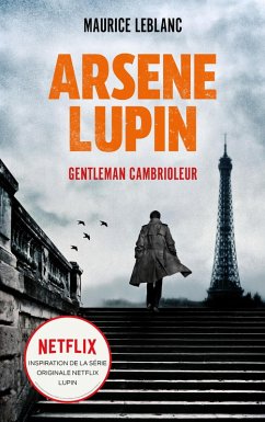 ARSENE LUPIN Gentleman Cambrioleur - Le livre qui a inspiré la série originale Netflix LUPIN (eBook, ePUB) - Leblanc, Maurice