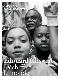 Edouard Glissant. Déchiffrer le monde (eBook, ePUB) - Wald Lasowski, Aliocha