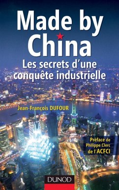 Made by China : Les secrets d'une conquête industrielle (eBook, ePUB) - Dufour, Jean-François