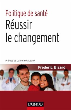 Politique de santé : Réussir le changement (eBook, ePUB) - Bizard, Frédéric