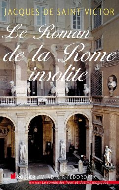 Le Roman de la Rome insolite (eBook, ePUB) - de Saint Victor, Jacques