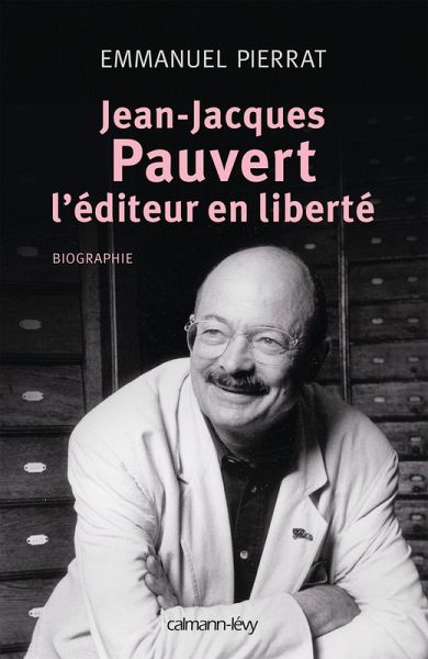 Jean-Jacques Pauvert - L'éditeur en liberté (eBook, ePUB) Jean-Jacques Pauvert - L'éditeur en liberté (eBook, ePUB)