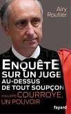 Enquête sur un juge au-dessus de tout soupçon. Philippe Courroye, un pouvoir (eBook, ePUB)