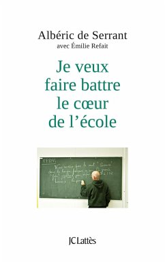 Je veux faire battre le coeur de l'école (eBook, ePUB) - de Serrant, Albéric