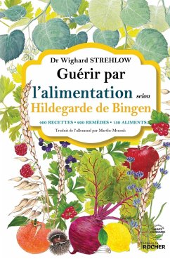 Guérir par l'alimentation selon Hildegarde de Bingen (eBook, ePUB) - Strehlow, Docteur Wighard