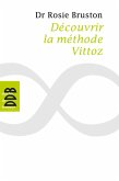 Découvrir la méthode Vittoz. De la méthode Vittoz à la psychologie des profondeurs (eBook, ePUB) Découvrir la méthode Vittoz. De la méthode Vittoz à la psychologie des profondeurs (eBook, ePUB)