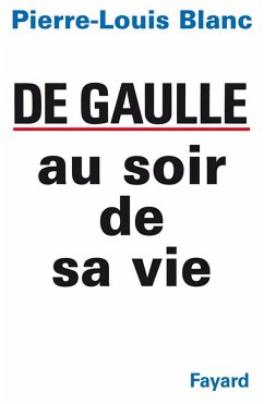 De Gaulle au soir de sa vie (eBook, ePUB) - Blanc, Pierre-Louis
