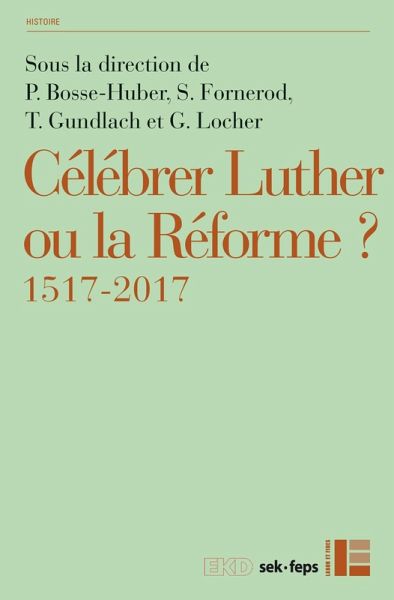 Célébrer Luther ou la Réforme? (eBook, ePUB) Célébrer Luther ou la Réforme? (eBook, ePUB)