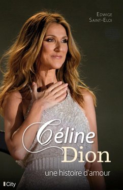 Céline Dion, une histoire d'amour (eBook, ePUB) - Saint-Eloi, Edwige