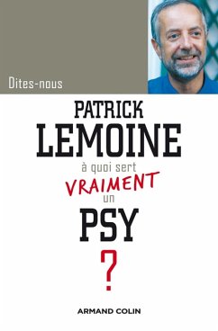 Dites-nous, Patrick Lemoine, à quoi sert vraiment un psy ? (eBook, ePUB) - Lemoine, Patrick