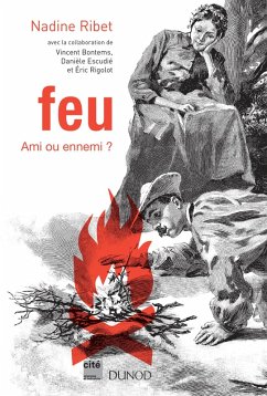 Feu - Ami ou ennemi ? (eBook, ePUB) - Ribet, Nadine; Bontems, Vincent; Escudié, Danièle; Rigolot, Eric