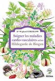 Soigner les maladies cardio-vasculaires selon Hildegarde de Bingen (eBook, ePUB)