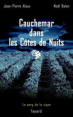 Cauchemar dans les Côtes de Nuits (eBook, ePUB) - Alaux, Jean-Pierre; Balen, Noël