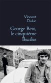 George Best, le cinquième Beatles (eBook, ePUB) George Best, le cinquième Beatles (eBook, ePUB)