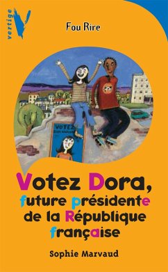 Votez Dora - Future Présidente de la République Française (eBook, ePUB) - Marvaud, Sophie
