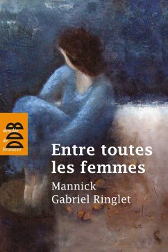 Entre toutes les femmes (eBook, ePUB) - Ringlet, Gabriel; Mannick