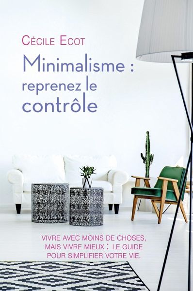 Minimalisme: reprenez le contrôle (eBook, ePUB) Minimalisme: reprenez le contrôle (eBook, ePUB)