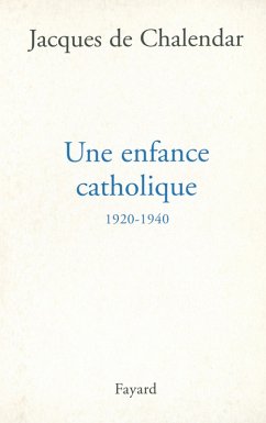 Une enfance catholique 1920-1940 (eBook, ePUB) - de Chalendar, Jacques