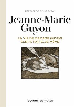 La vie de Mme Guyon écrite par elle-même (eBook, ePUB) - Robic, Sylvie; Guyon, Jeanne