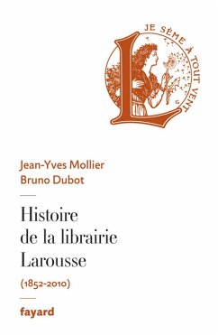 Histoire de la librairie Larousse (eBook, ePUB) - Mollier, Jean-Yves; Dubot, Bruno