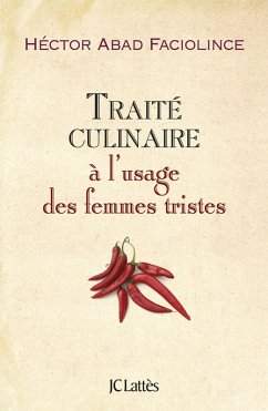 Traité culinaire à l'usage des femmes tristes (eBook, ePUB) - Abad Faciolince, Hector