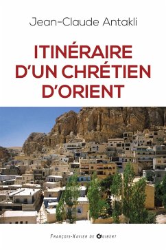 Itinéraire d'un chrétien d'Orient (eBook, ePUB) - Antakli, Jean Claude