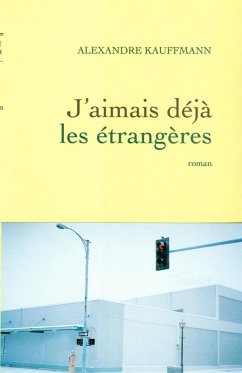 J'aimais déjà les étrangères (eBook, ePUB) - Kauffmann, Alexandre