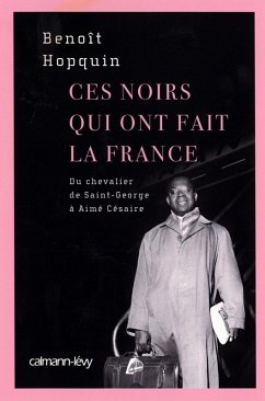 Ces Noirs qui ont fait la France (eBook, ePUB) - Hopquin, Benoît