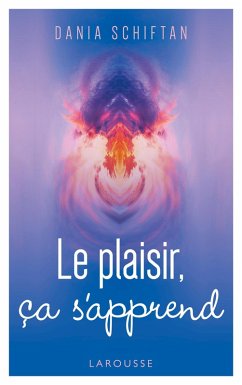 Le plaisir, ça s'apprend (eBook, ePUB) - Schiftan, Dania