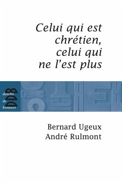Celui qui est chrétien, celui qui ne l'est plus... (eBook, ePUB) - Ugeux, Bernard; Rulmont, André