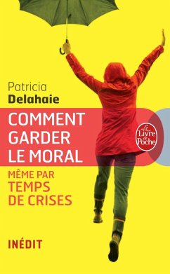 Comment garder le moral (même par temps de crises) (eBook, ePUB) - Delahaie, Patricia