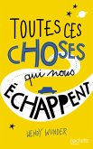 Toutes ces choses qui nous échappent (eBook, ePUB)