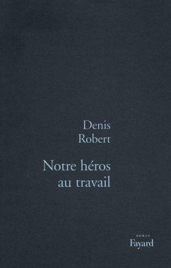 Notre héros au travail (eBook, ePUB) - Robert, Denis