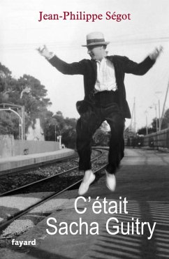 C'était Sacha Guitry (eBook, ePUB) - Segot, Jean-Philippe