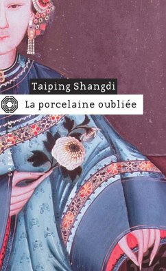 La porcelaine oubliée (eBook, ePUB) - Shangdi, Taiping