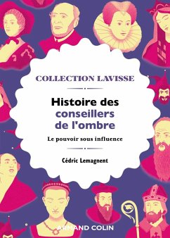 Histoire des conseillers de l'ombre (eBook, ePUB) - Lemagnent, Cédric