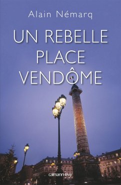 Un rebelle place Vendôme (eBook, ePUB) - Nemarq, Alain