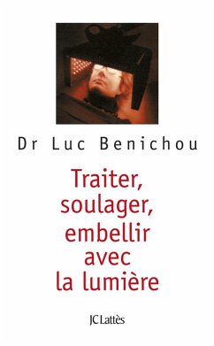 Traiter, soulager, embellir avec la lumière (eBook, ePUB) - Benichou, Luc