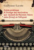 Guide pratique à l'usage des écrivains qui veulent (très) bien faire sans (trop) se fatiguer (eBook, ePUB)