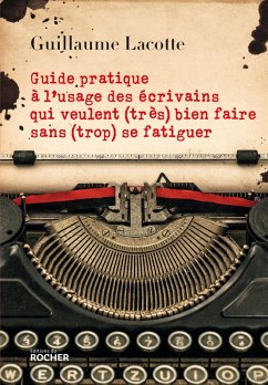 Cover Guide pratique à l'usage des écrivains qui veulent (très) bien faire sans (trop) se fatiguer (eBook, ePUB)
