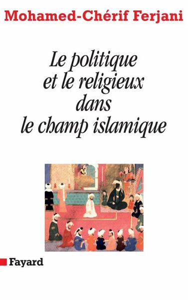 Le politique et le religieux dans le champ islamique (eBook, ePUB)