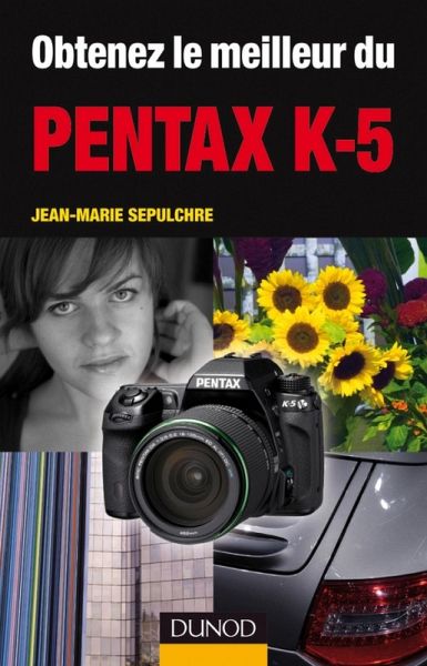 Obtenez le meilleur du Pentax K-5 (eBook, ePUB)